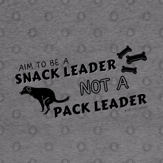 Snack Leader NOT Pack Leader (Black Text) by SpaceDroids